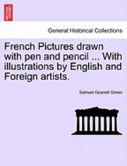 bokomslag French Pictures Drawn with Pen and Pencil ... with Illustrations by English and Foreign Artists.