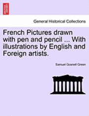 French Pictures Drawn with Pen and Pencil ... with Illustrations by English and Foreign Artists. 1