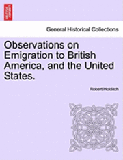 Observations on Emigration to British America, and the United States. 1