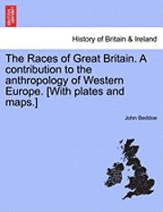 bokomslag The Races of Great Britain. a Contribution to the Anthropology of Western Europe. [With Plates and Maps.]