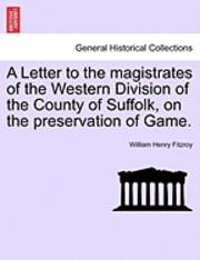 bokomslag A Letter to the Magistrates of the Western Division of the County of Suffolk, on the Preservation of Game.