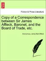 bokomslag Copy of a Correspondence Between Sir James Affleck, Baronet, and the Board of Trade, Etc.