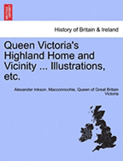 bokomslag Queen Victoria's Highland Home and Vicinity ... Illustrations, Etc.