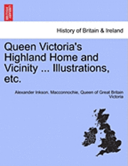 Queen Victoria's Highland Home and Vicinity ... Illustrations, Etc. 1