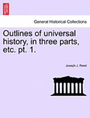 Outlines of Universal History, in Three Parts, Etc. PT. 1. 1