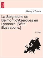 bokomslag La Seigneurie de Belmont D'Azergues En Lyonnais. [With Illustrations.]