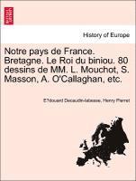 bokomslag Notre Pays de France. Bretagne. Le Roi Du Biniou. 80 Dessins de MM. L. Mouchot, S. Masson, A. O'Callaghan, Etc.