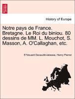 Notre Pays de France. Bretagne. Le Roi Du Biniou. 80 Dessins de MM. L. Mouchot, S. Masson, A. O'Callaghan, Etc.