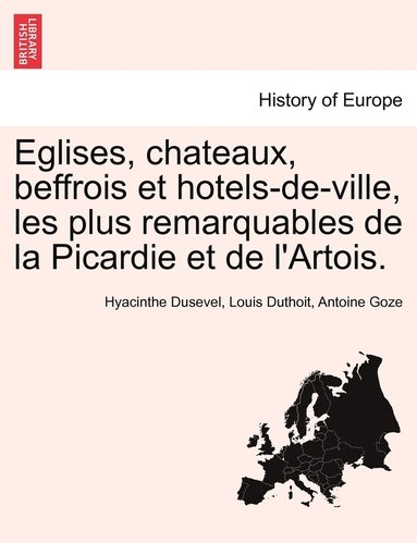 bokomslag Eglises, chateaux, beffrois et hotels-de-ville, les plus remarquables de la Picardie et de l'Artois.