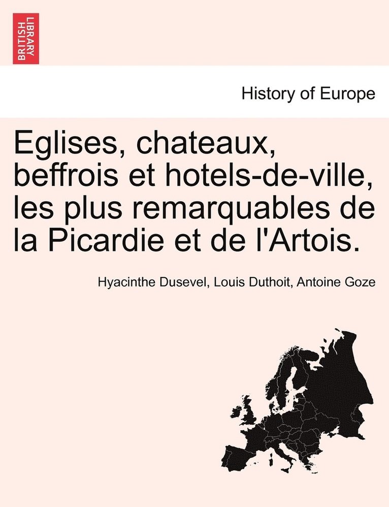 Eglises, chateaux, beffrois et hotels-de-ville, les plus remarquables de la Picardie et de l'Artois.