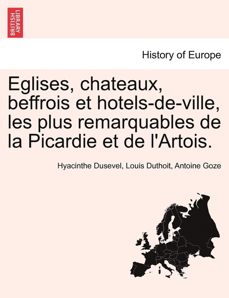 Eglises, chateaux, beffrois et hotels-de-ville, les plus remarquables de la Picardie et de l'Artois. 1