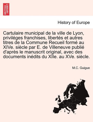 bokomslag Cartulaire municipal de la ville de Lyon, priviléges franchises, libertés et autres titres de la Commune Recueil formé au XIVe. siècle par E. de Villeneuve publié d'après le manuscrit original, ave...