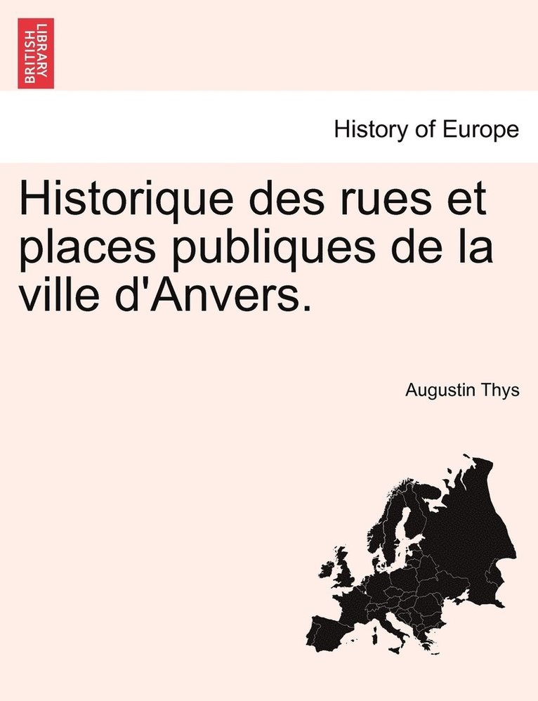 Historique des rues et places publiques de la ville d'Anvers. 1