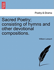 bokomslag Sacred Poetry; Consisting of Hymns and Other Devotional Compositions.
