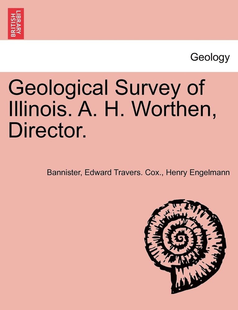 Bannister, Edward Travers Cox, Henry Engelmann, Edward Travers. Cox. - Geological Survey of Illinois. A. H. Worthen, Director., Häftad