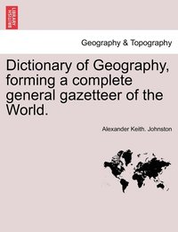 bokomslag Dictionary of Geography, forming a complete general gazetteer of the World.