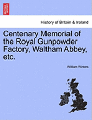 William Winters - Centenary Memorial of the Royal Gunpowder Factory, Waltham Abbey, Etc., Häftad