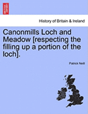 bokomslag Canonmills Loch and Meadow [respecting the Filling Up a Portion of the Loch].