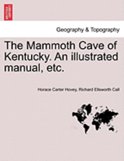 The Mammoth Cave of Kentucky. an Illustrated Manual, Etc. 1