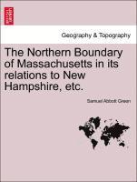 Samuel Abbott Green - Northern Boundary of Massachusetts in Its Relations to New Hampshire, Etc., Häftad