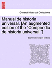 Manual de Historia Universal. [An Augmented Edition of the "Compendio de Historia Universal."]