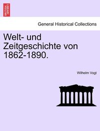 bokomslag Welt- und Zeitgeschichte von 1862-1890.