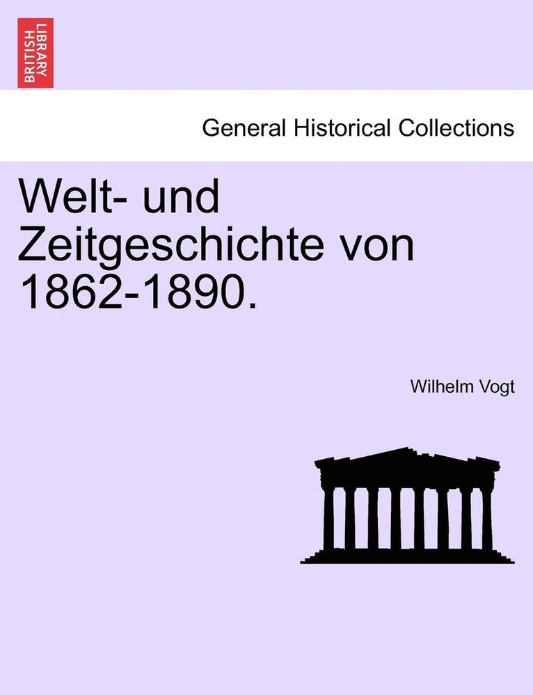 Welt- und Zeitgeschichte von 1862-1890.