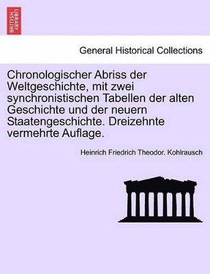 bokomslag Chronologischer Abriss Der Weltgeschichte, Mit Zwei Synchronistischen Tabellen Der Alten Geschichte Und Der Neuern Staatengeschichte. Dreizehnte Vermehrte Auflage.