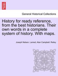 bokomslag History for ready reference, from the best historians. Their own words in a complete system of history. With maps.
