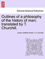bokomslag Outlines of a philosophy of the history of man; translated by T. Churchill.
