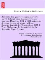 Martin Fernandez De Navarrete, F. T. Alphonse, Martin Fernandez de Navarrete, F.T. Alphonse - Relations Des Quatre Voyages Entrepris Par C. Colomb Pour La Decouverte Du Nouveau-Monde de 1492 a 1504; Suivies de Diverses Lettres Et Pieces Inedite, Häftad