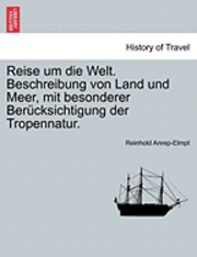 bokomslag Reise Um Die Welt. Beschreibung Von Land Und Meer, Mit Besonderer Ber Cksichtigung Der Tropennatur. Zweiter Band.