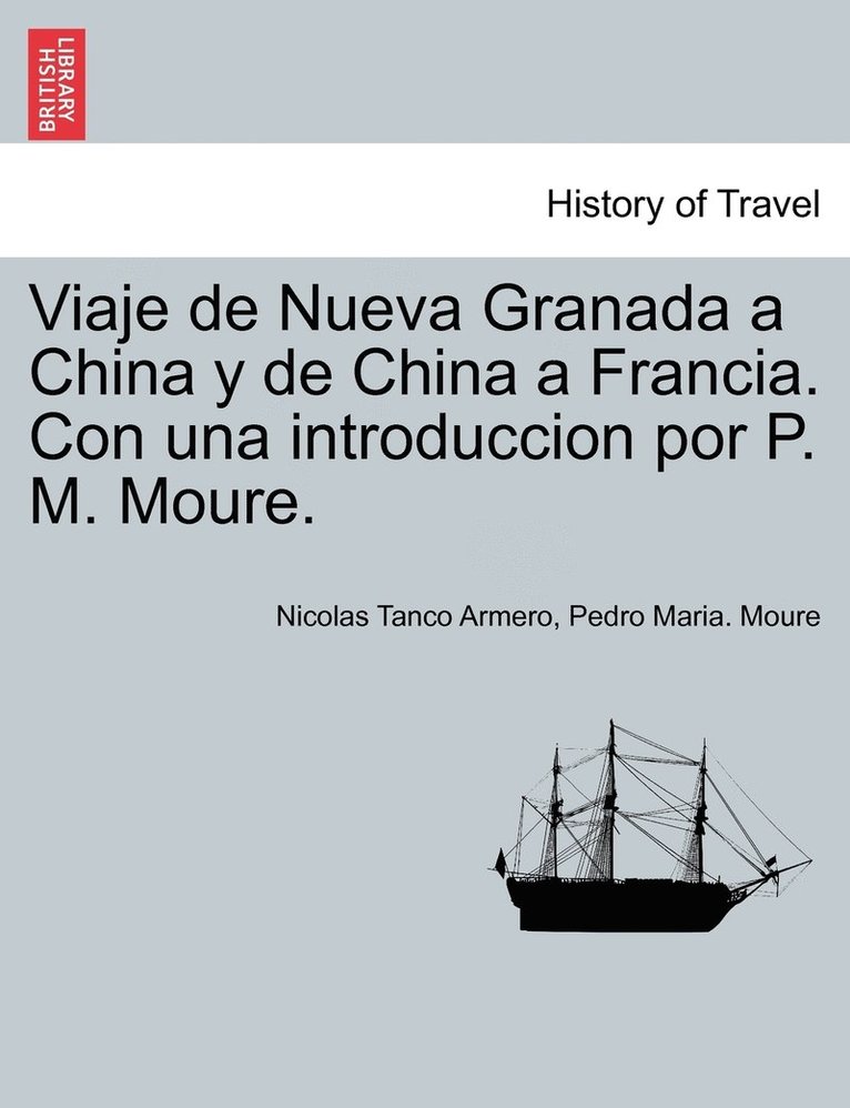 Viaje de Nueva Granada a China y de China a Francia. Con una introduccion por P. M. Moure. 1