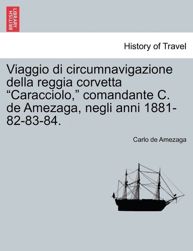 bokomslag Viaggio di circumnavigazione della reggia corvetta &quot;Caracciolo,&quot; comandante C. de Amezaga, negli anni 1881-82-83-84.