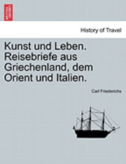 bokomslag Kunst Und Leben. Reisebriefe Aus Griechenland, Dem Orient Und Italien.