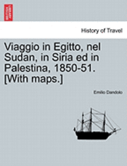 Viaggio in Egitto, nel Sudan, in Siria ed in Palestina, 1850-51. [With maps.] 1