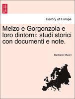 bokomslag Melzo E Gorgonzola E Loro Dintorni: Studi Storici Con Documenti E Note.