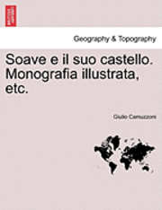bokomslag Soave E Il Suo Castello. Monografia Illustrata, Etc.