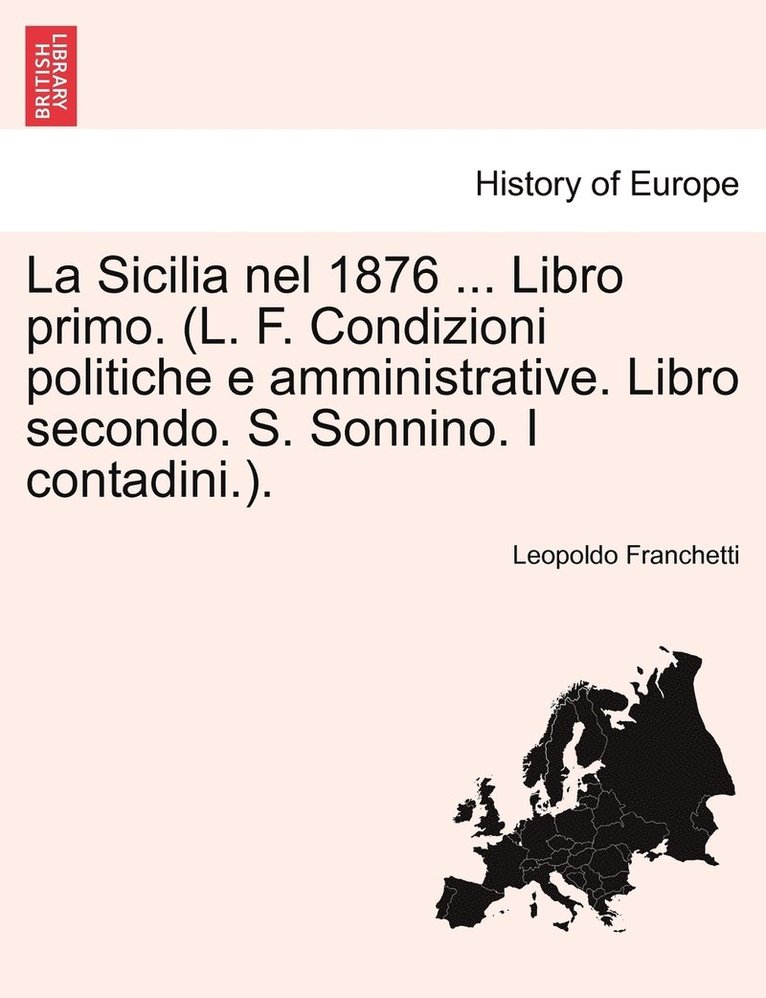 Leopoldo Franchetti - Sicilia nel 1876 ... Libro primo. (L. F. Condizioni politiche e amministrative. Libro secondo. S. Sonnino. I contadini.). Parte Primera, Häftad