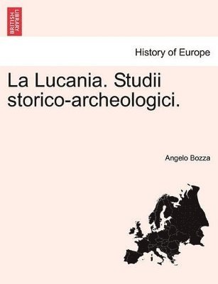 bokomslag La Lucania. Studii Storico-Archeologici. Vol. I