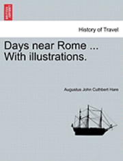 bokomslag Days Near Rome ... with Illustrations.