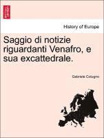 bokomslag Saggio Di Notizie Riguardanti Venafro, E Sua Excattedrale.