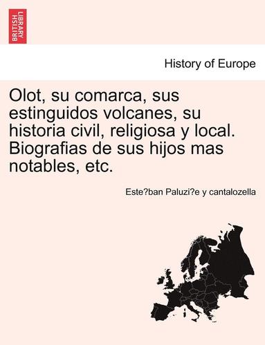 bokomslag Olot, su comarca, sus estinguidos volcanes, su historia civil, religiosa y local. Biografias de sus hijos mas notables, etc.