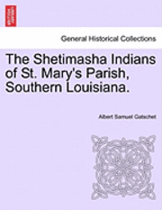Albert Samuel Gatschet - The Shetimasha Indians of St. Mary's Parish, Southern Louisiana., Häftad