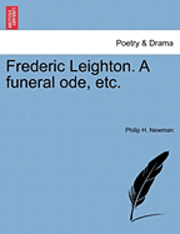 bokomslag Frederic Leighton. a Funeral Ode, Etc.