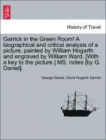 George Daniel, David Hogarth Garrick - Garrick in the Green Room! a Biographical and Critical Analysis of a Picture, Painted by William Hogarth and Engraved by William Ward. [with a Key to the Picture.] Ms. Notes [by G. Daniel]., Häftad