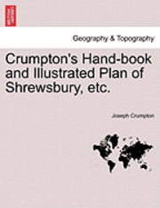 bokomslag Crumpton's Hand-Book and Illustrated Plan of Shrewsbury, Etc.