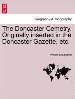 The Doncaster Cemetry. Originally Inserted in the Doncaster Gazette, Etc. 1