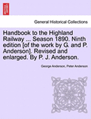 Handbook to the Highland Railway ... Season 1890. Ninth Edition [Of the Work by G. and P. Anderson]. Revised and Enlarged. by P. J. Anderson. 1