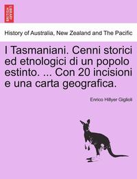 bokomslag I Tasmaniani. Cenni Storici Ed Etnologici Di Un Popolo Estinto. ... Con 20 Incisioni E Una Carta Geografica.